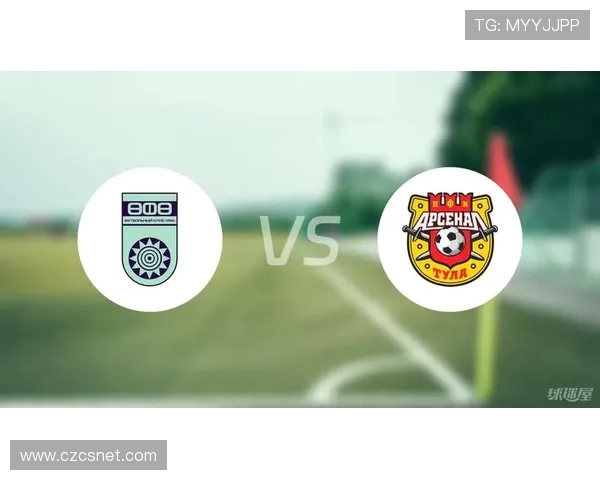 图拉兵工厂对阵乌法赛前分析与胜负走势预测前瞻深度解读比分方向判断